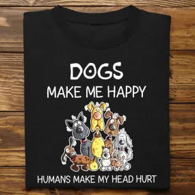 Dog Lovers - Dogs Make Me Happy - Personalized T-Shirt